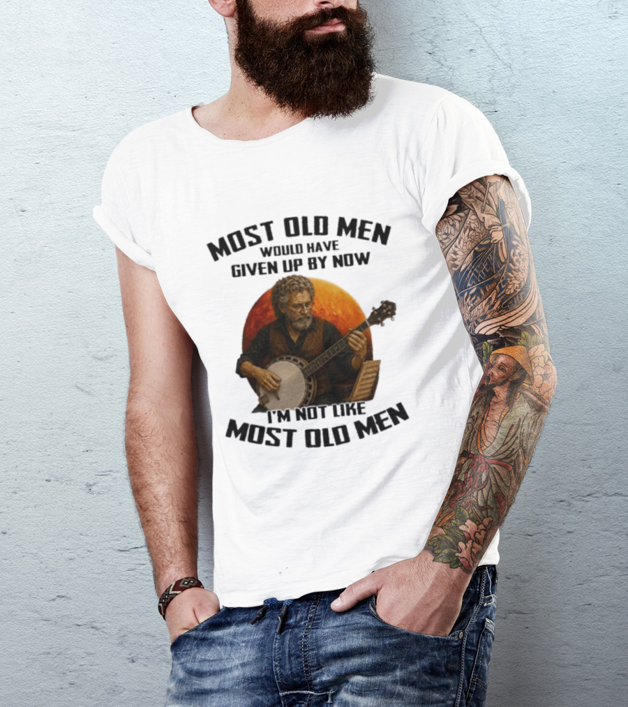 Most Old Men Would Have Given Up Banjo I'm Not Like Most Old Men T-Shirt