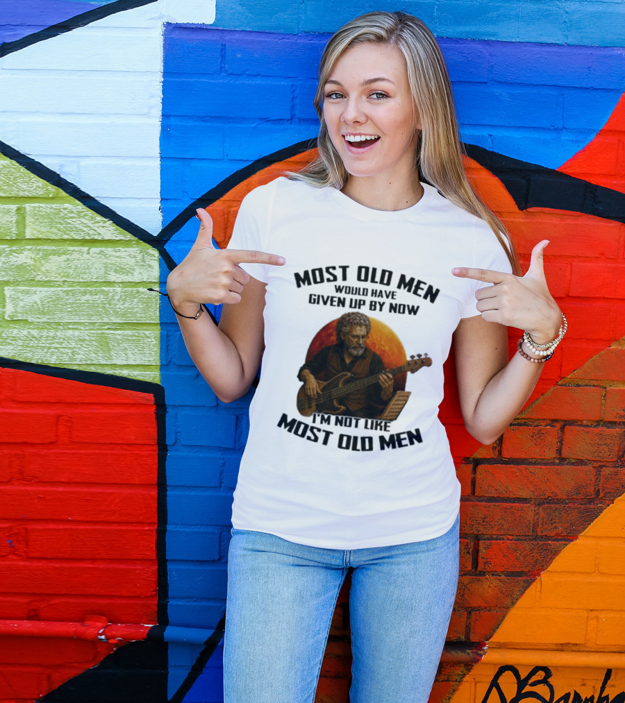 Most Old Men Would Have Given Up By Now I'm Not Like Most Old Men Bass Guitar Player T-Shirt