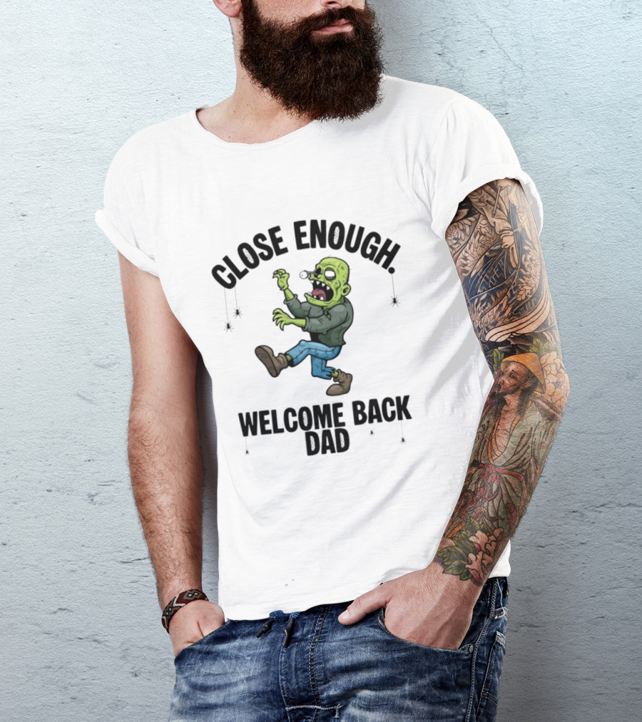 Close Enough Welcome Back Dad Zombie Comic Style Humorous T-Shirt