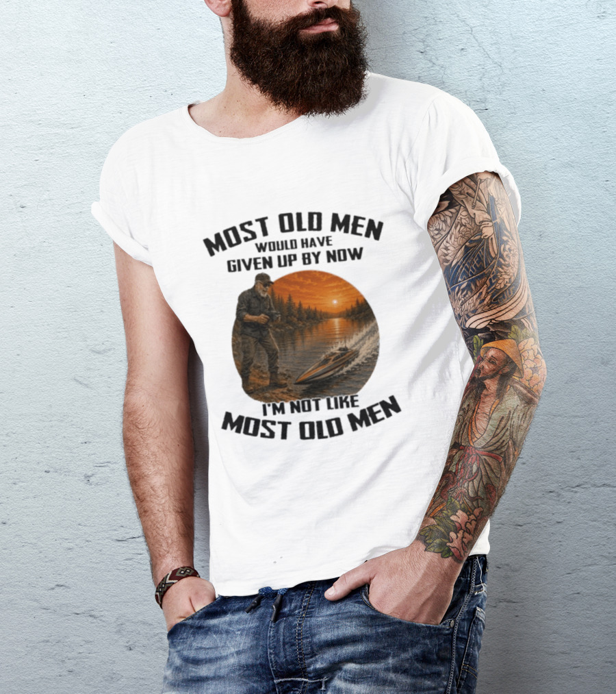 Most Old Men Would Have Given Up By Now I'm Not Like Most Old Men RC Boats T-Shirt