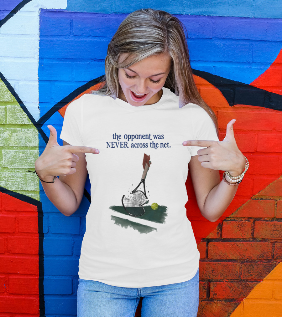 The Opponent Was Never Across The Net Tennis Humour Broken Racket T-Shirt