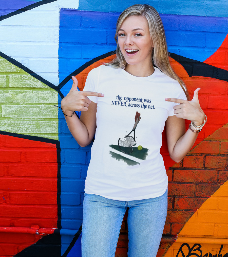 The Opponent Was Never Across The Net Tennis Humour Broken Racket T-Shirt