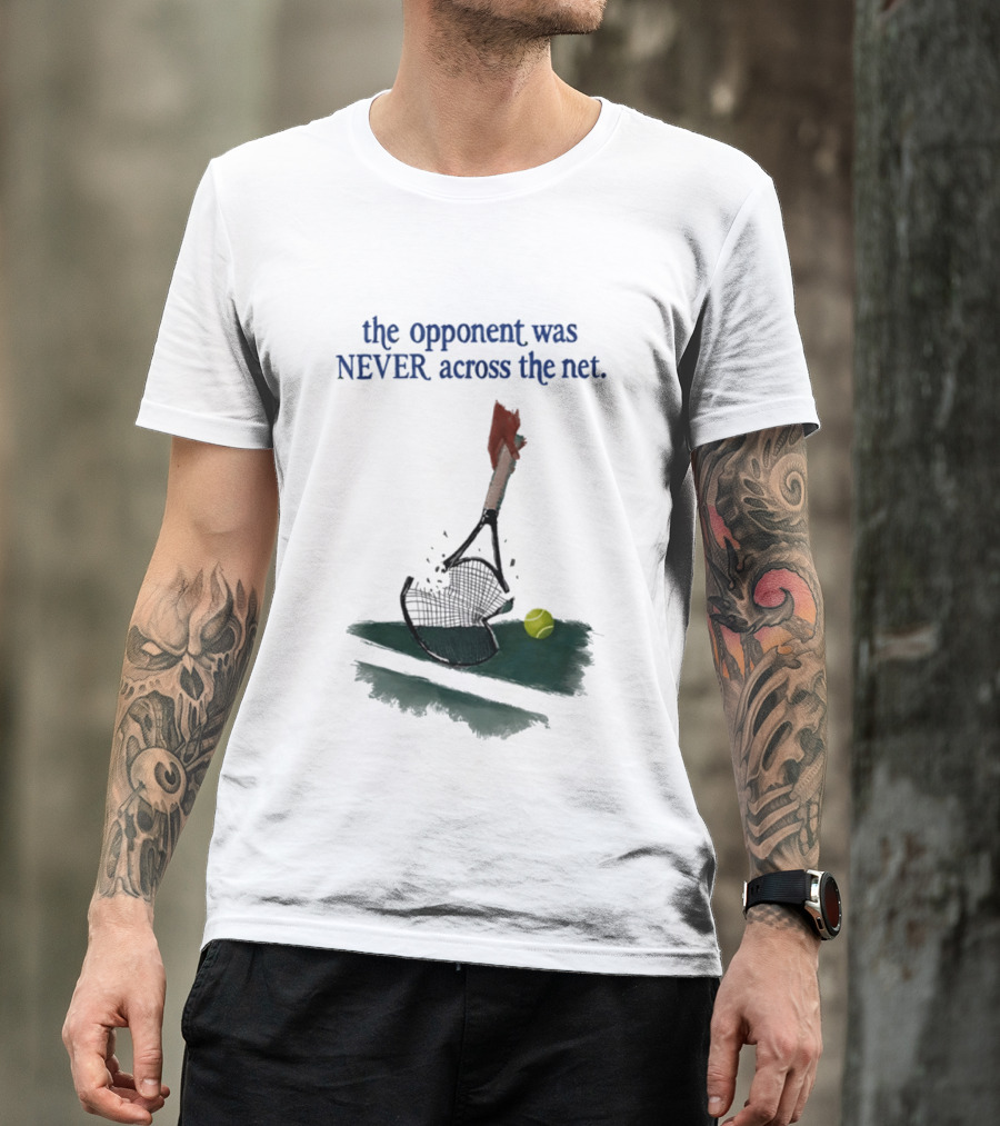 The Opponent Was Never Across The Net Tennis Humour Broken Racket T-Shirt