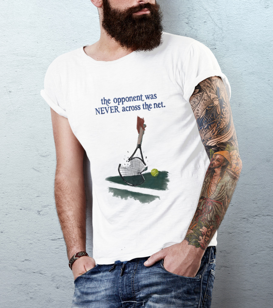 The Opponent Was Never Across The Net Tennis Humour Broken Racket T-Shirt