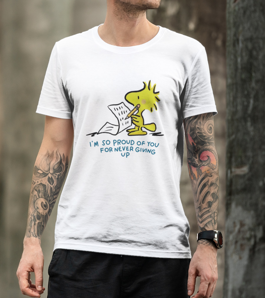 Woodstock Proud Of You For Never Giving Up Motivation T-Shirt