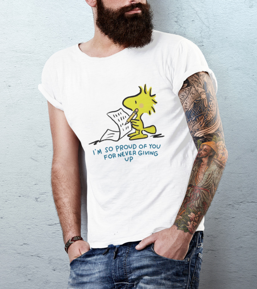 Woodstock Proud Of You For Never Giving Up Motivation T-Shirt