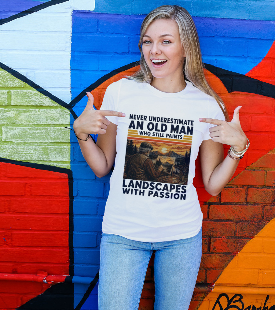 Never Underestimate An Old Man Who Still Paints Landscapes With Passion T-Shirt