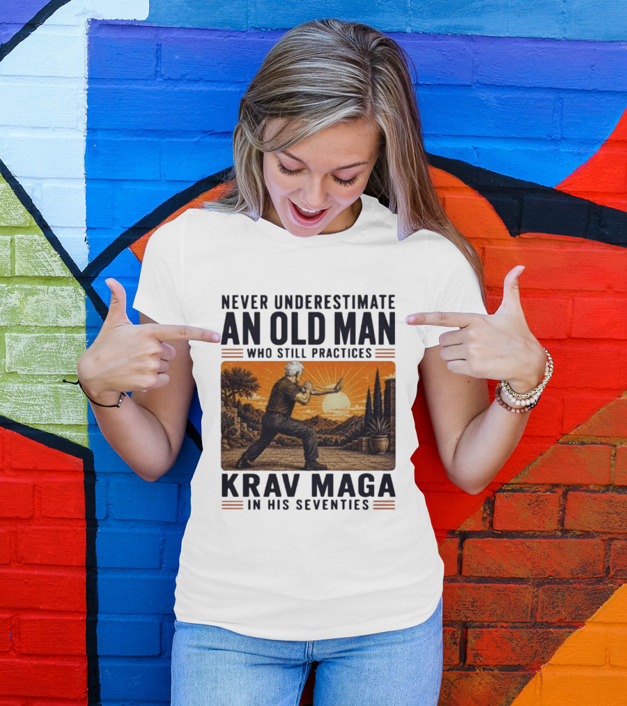 Never Underestimate An Old Man Who Practices Krav Maga In His Seventies T-Shirt