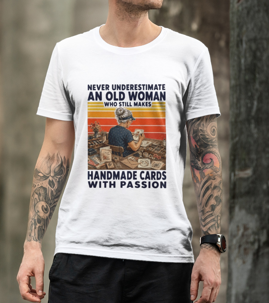Never Underestimate An Old Woman Who Still Makes Handmade Cards With Passion Vintage Crafting Scene T-Shirt