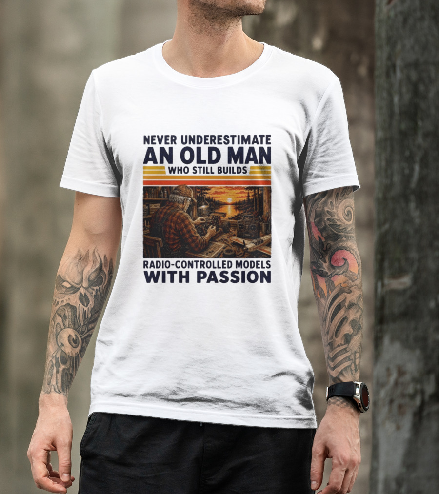 Never Underestimate An Old Man Who Still Builds Radio Controlled Models With Passion Vintage Scene T-Shirt