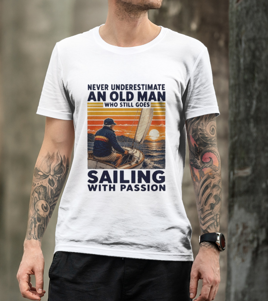 Never Underestimate An Old Man Who Still Goes Sailing With Passion Vintage Sunset Sailboat T-Shirt