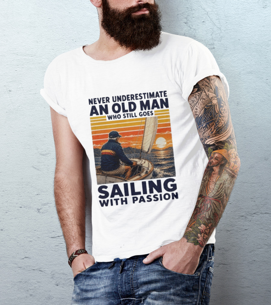 Never Underestimate An Old Man Who Still Goes Sailing With Passion Vintage Sunset Sailboat T-Shirt