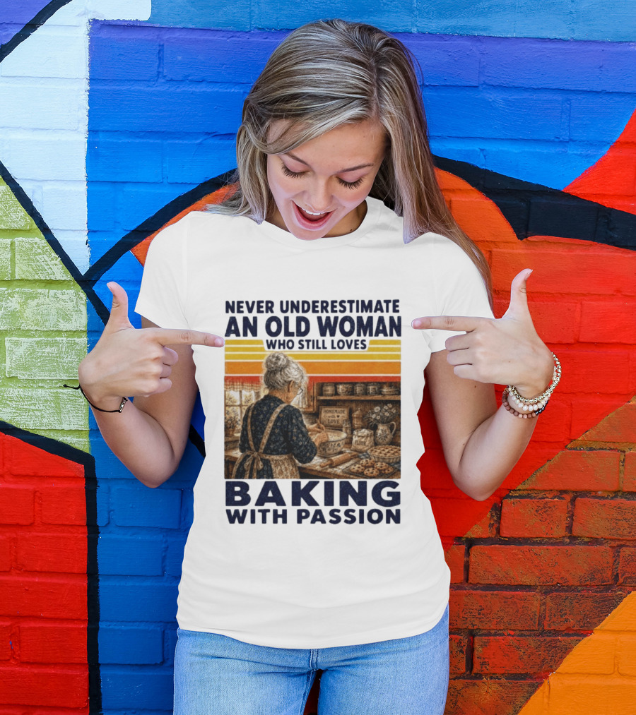 Never Underestimate An Old Woman Who Still Loves Baking With Passion T-Shirt