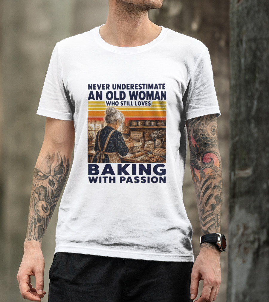 Never Underestimate An Old Woman Who Still Loves Baking With Passion T-Shirt