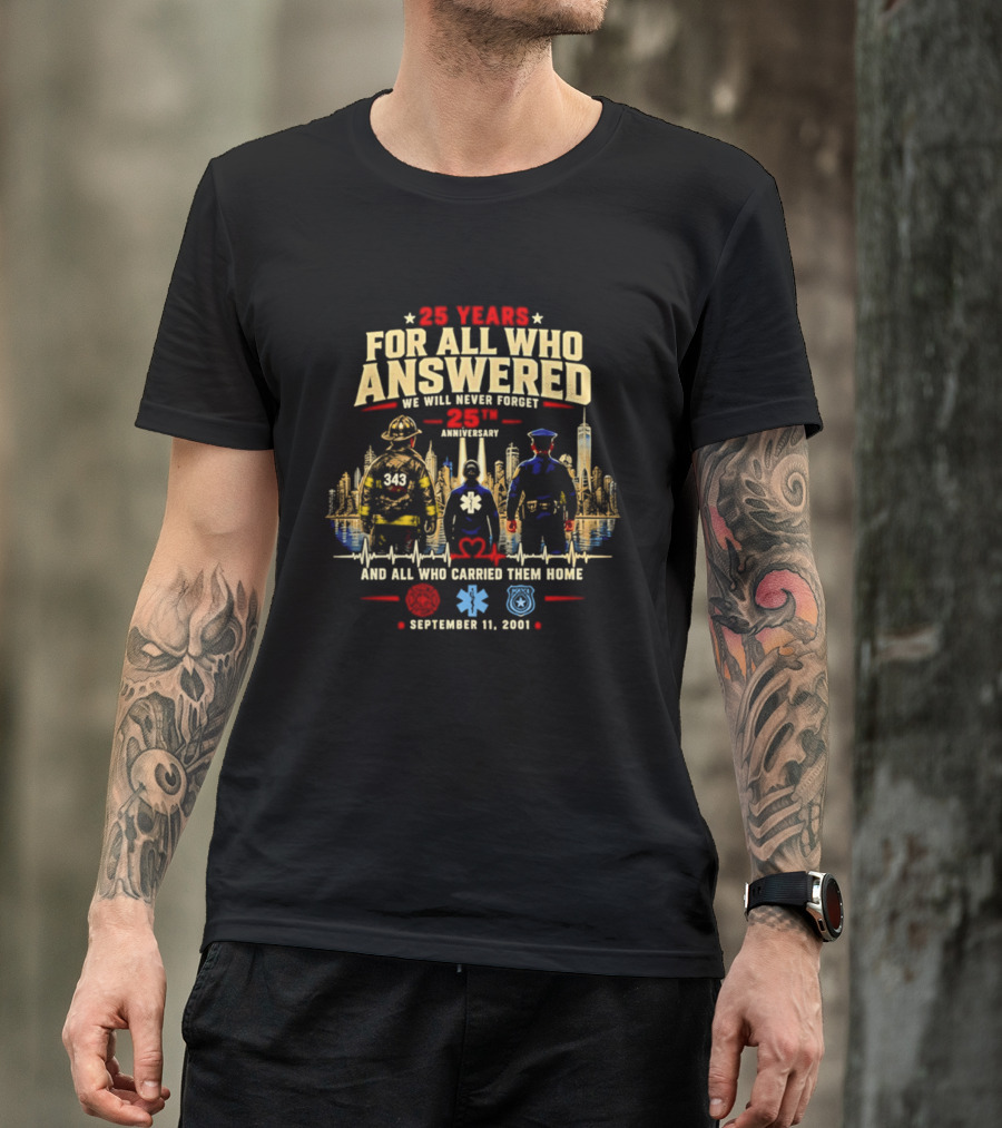 25 Years For All Who Answered 9/11 We Will Never Forget Memorial Day September 11 2001 Anniversary T-Shirt