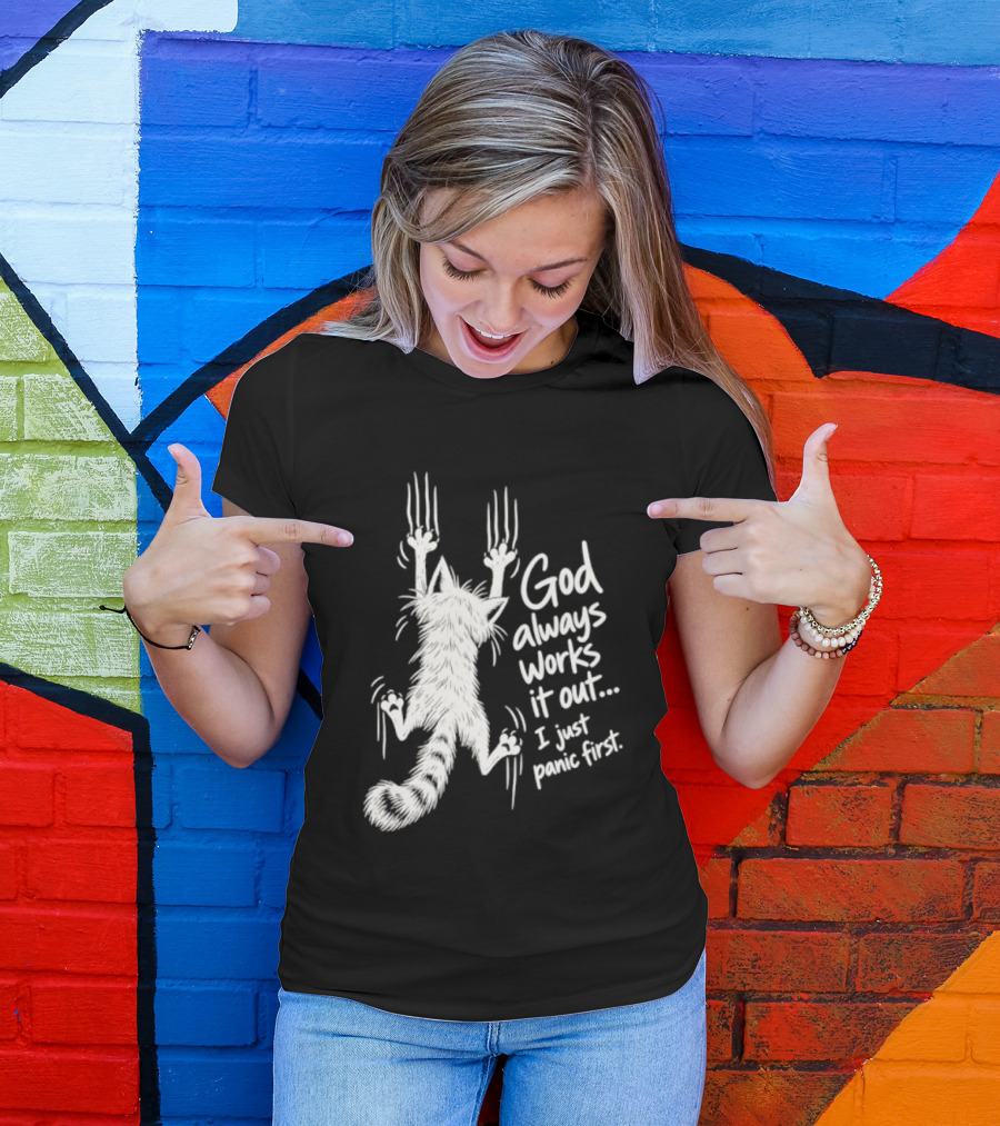 God Always Works It Out I Just Panic First Cat Scratching Wall T-Shirt