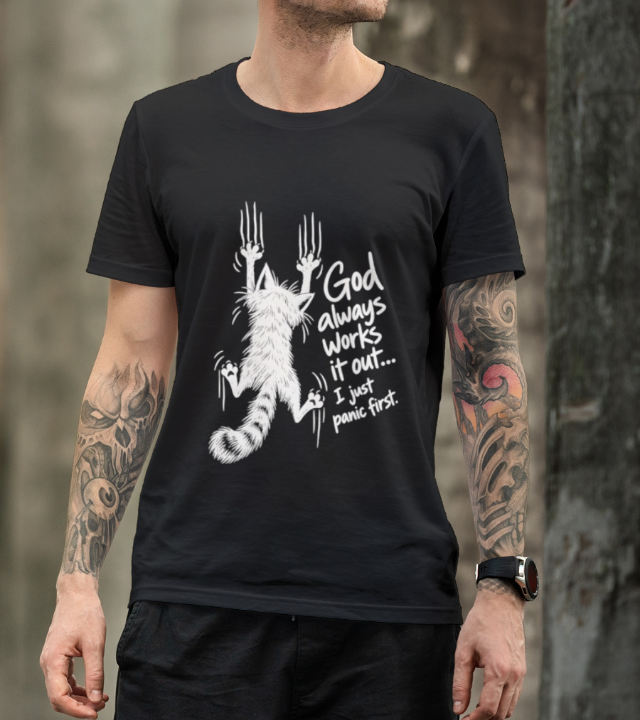 God Always Works It Out I Just Panic First Cat Scratching Wall T-Shirt