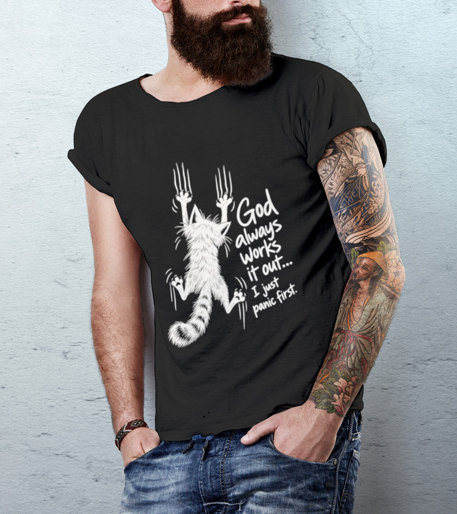 God Always Works It Out I Just Panic First Cat Scratching Wall T-Shirt
