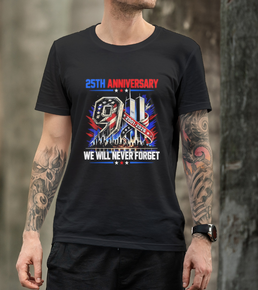 25th Anniversary 9.11 2001 2026 We Will Never Forget Memorial T-Shirt
