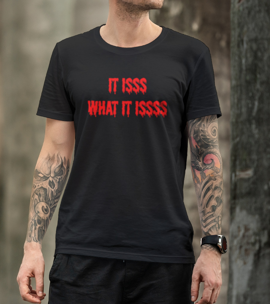 It Isss What It Isss Dripping Red Font T-Shirt