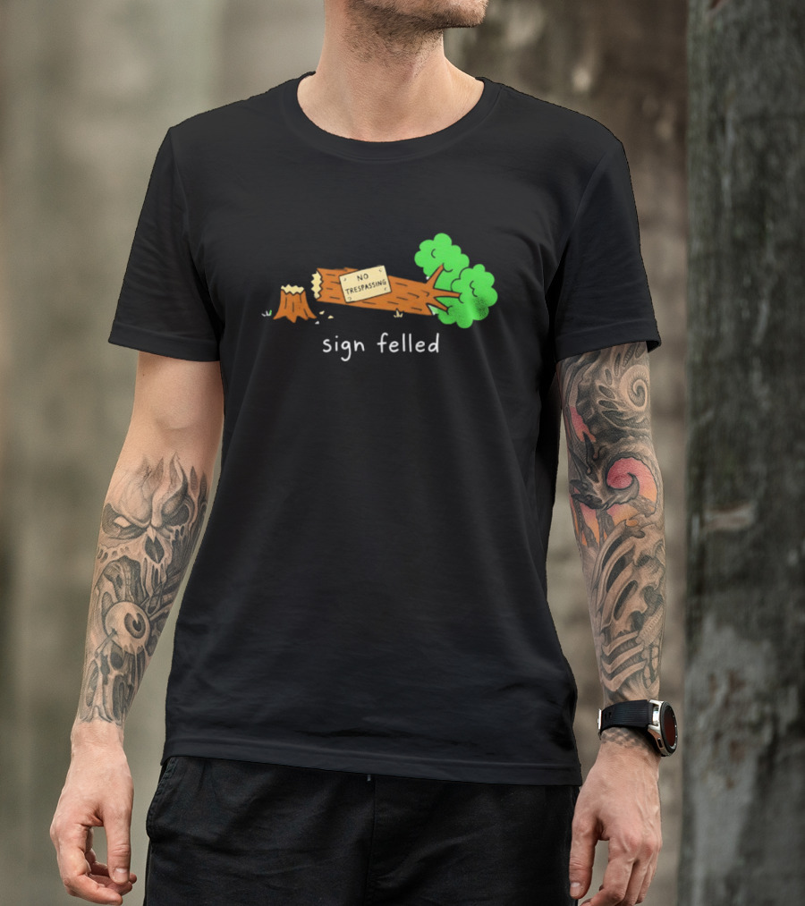 No Trespassing Sign Felled Tree Pun Sign Felled T-Shirt