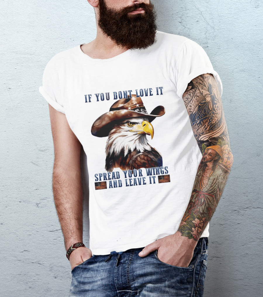 Eagle Cowboy If You Don't Love It Spread Your Wings And Leave T-Shirt