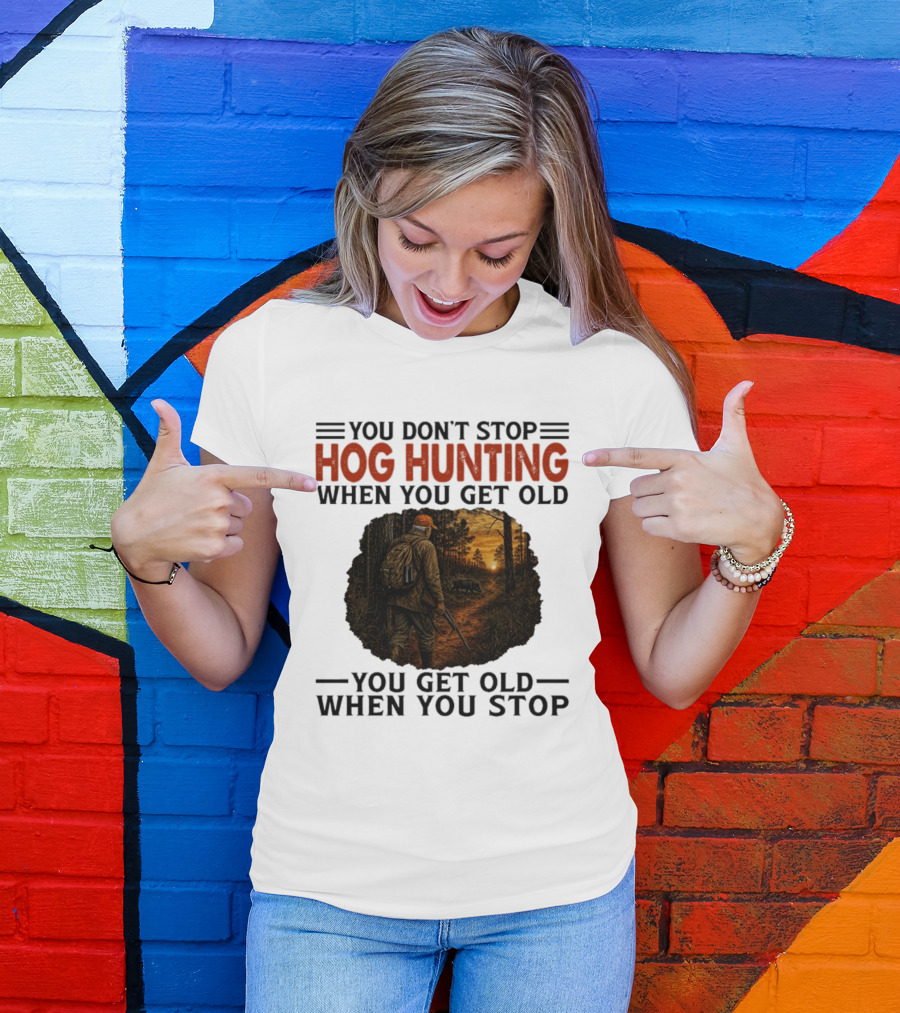 You Don't Stop Hog Hunting When You Get Old Scenic Wildlife Adventure T-Shirt