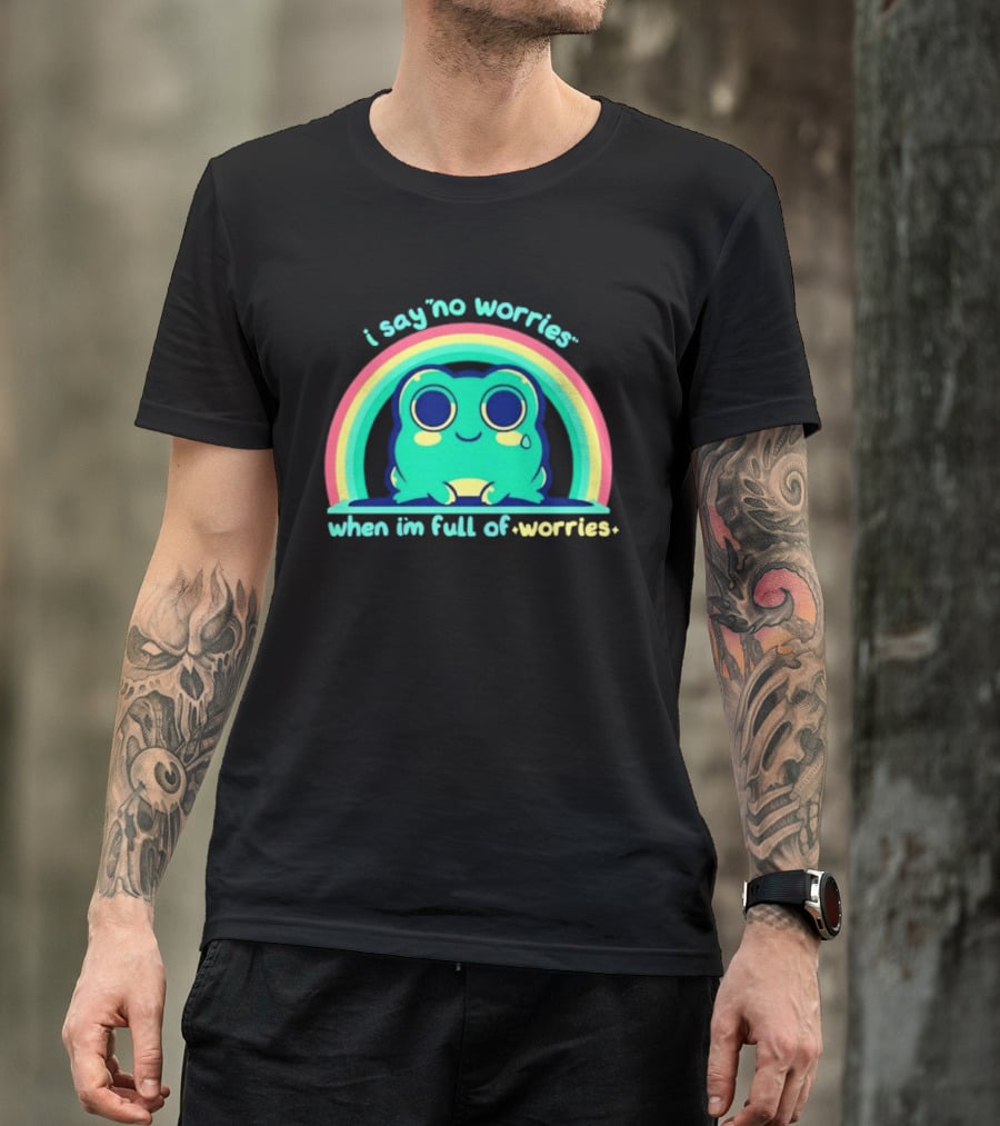 I Say No Worries When I'm Full Of Worries Frog Rainbow T-Shirt