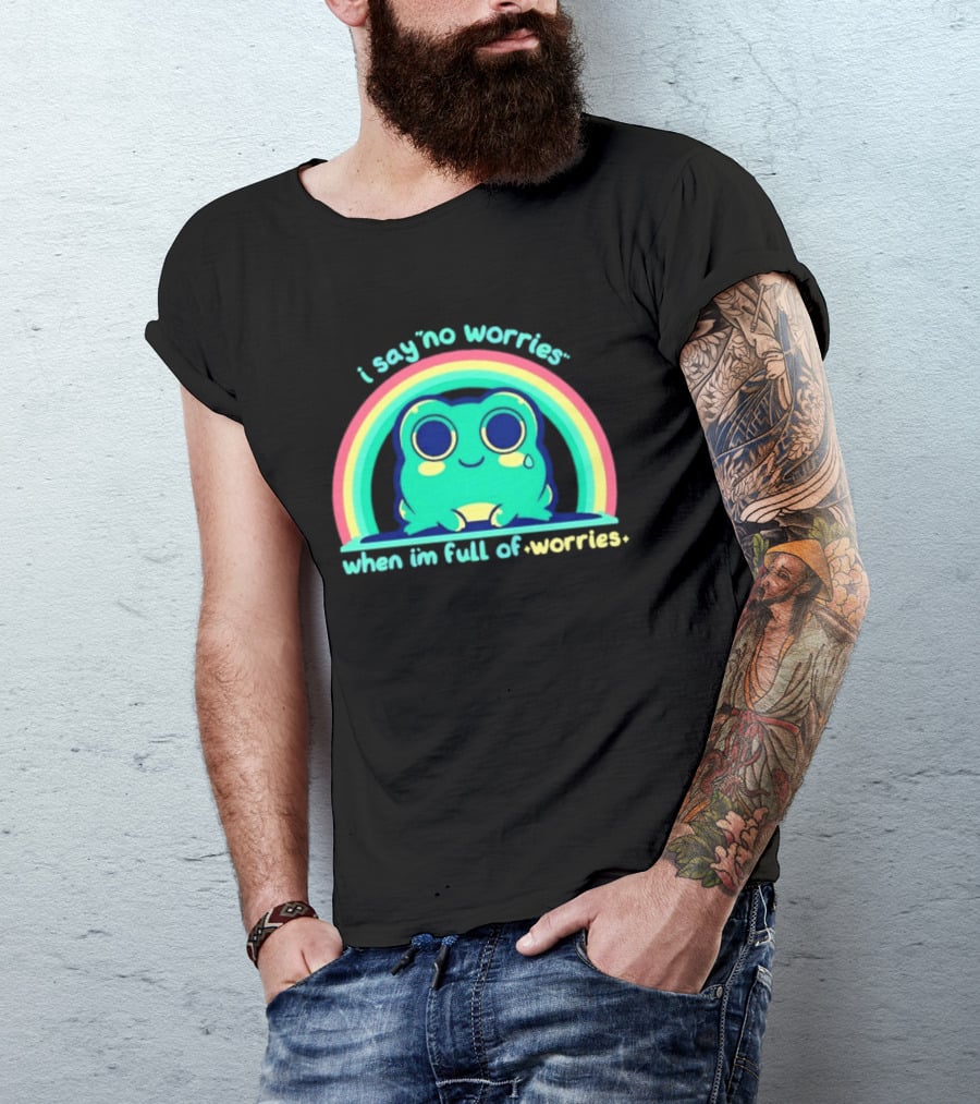 I Say No Worries When I'm Full Of Worries Frog Rainbow T-Shirt