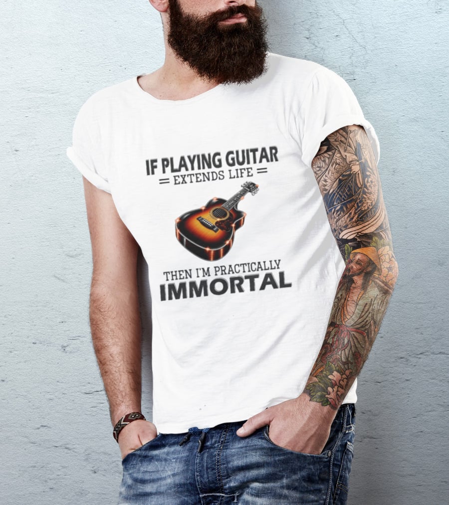 IF Playing Guitar Extends Life Then I'm Practically Immortal Acoustic Guitar T-Shirt