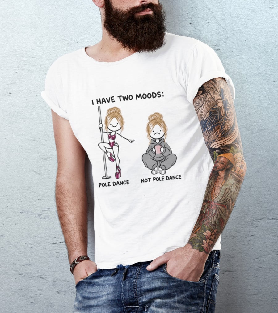 I Have Two Moods Pole Dance Not Pole Dance Funny Cartoon T-Shirt