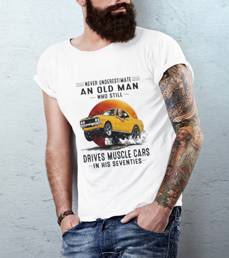 Never Underestimate An Old Man Who Still Drives Muscle Cars In His Seventies Vintage Yellow Car T-Shirt