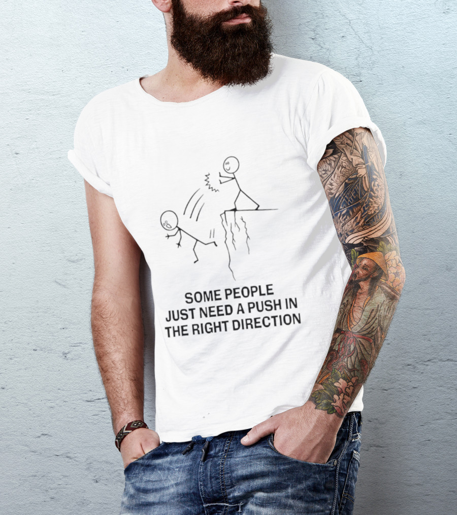 Some People Need A Push In The Right Direction Stick Figure Humor T-Shirt