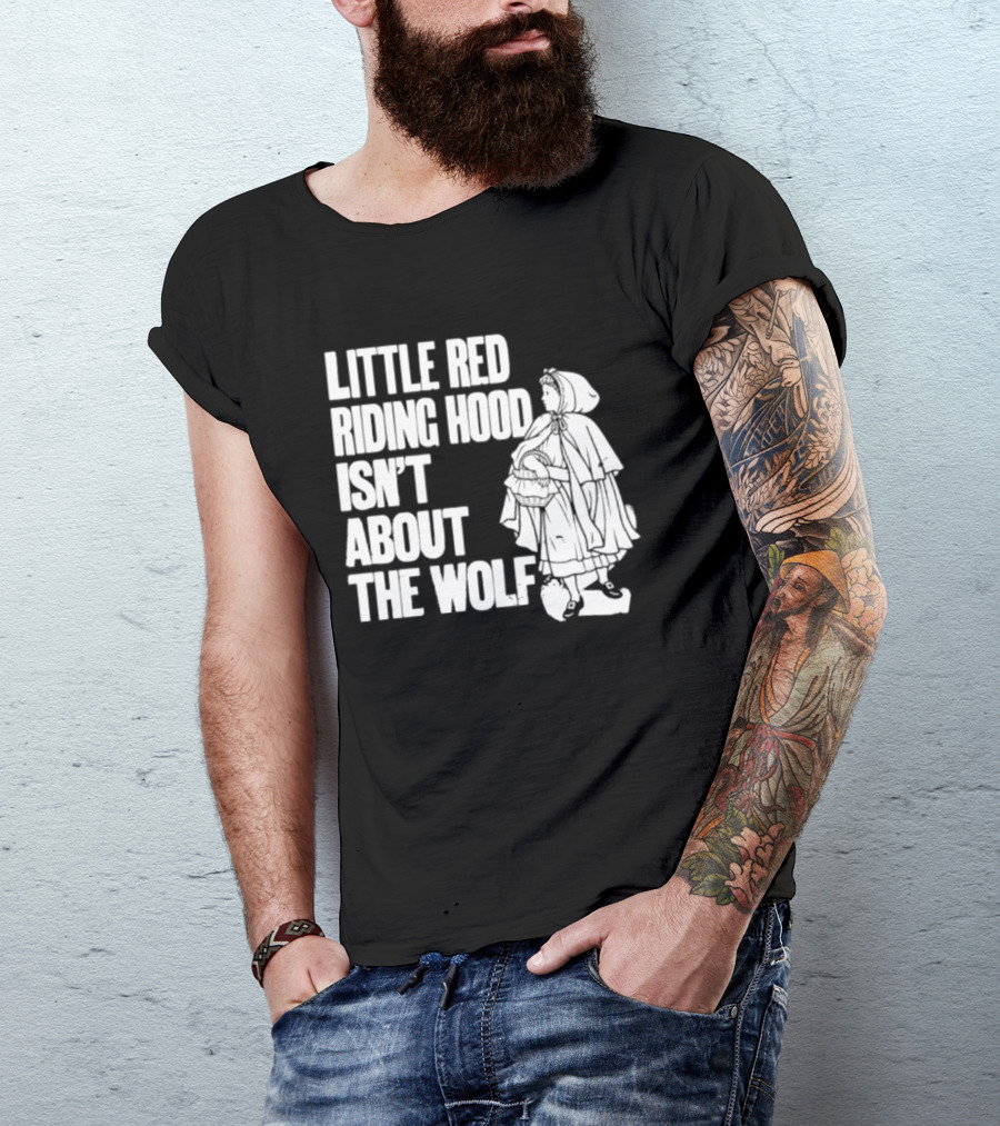 Little Red Riding Hood Isn't About The Wolf T-Shirt