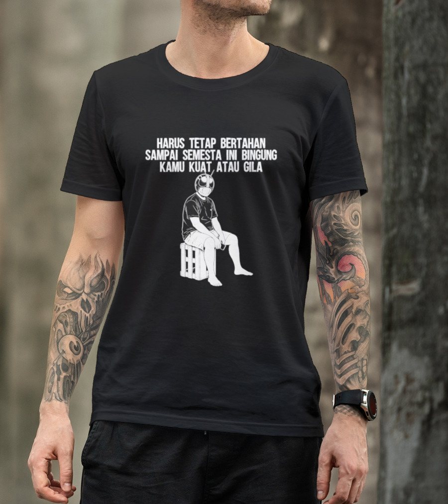 Harus Tetap Bertahan Sampai Semesta Ini Bingung Kamu Kuat Atau Gila Kamen Rider Parody Masked Hero Sitting On Crate T-Shirt