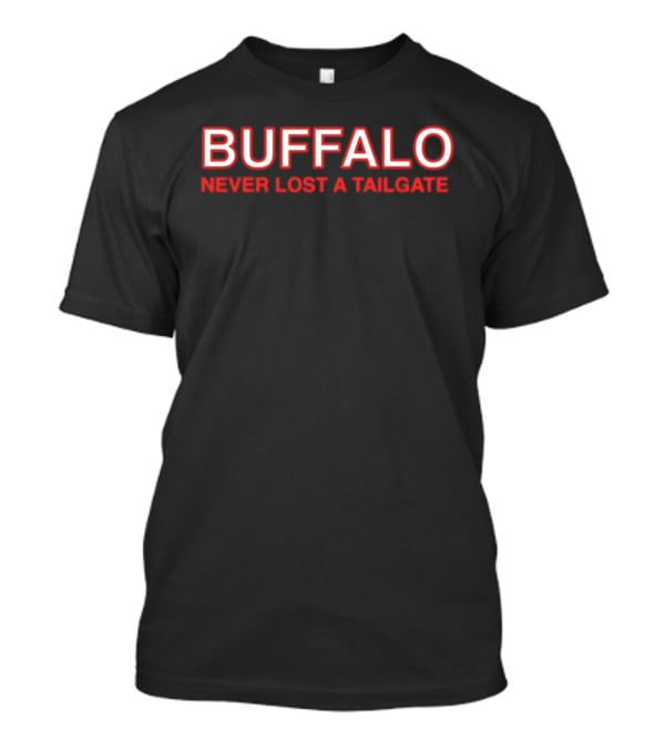 Buffalo Never Lost A Tailgate Party Fun T-Shirt