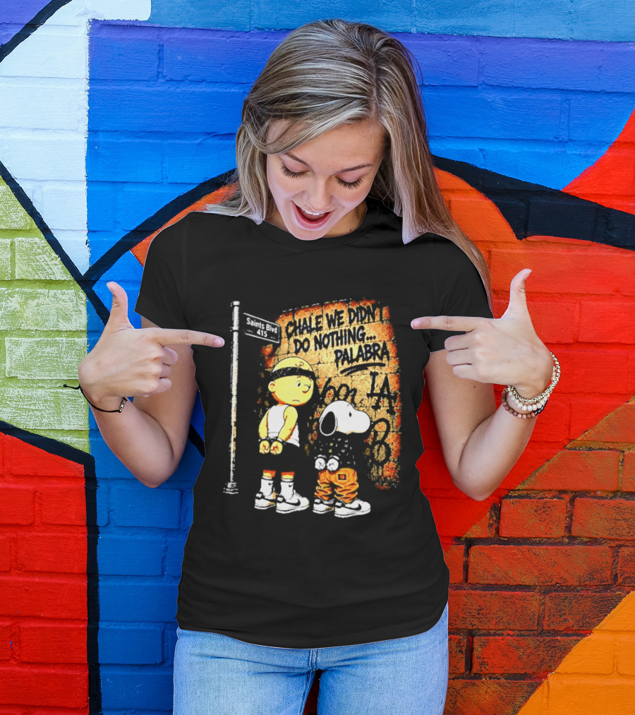 Chale We Didn't Do Nothing Palabra Chicano Gangster Charlie Brown Snoopy T-Shirt
