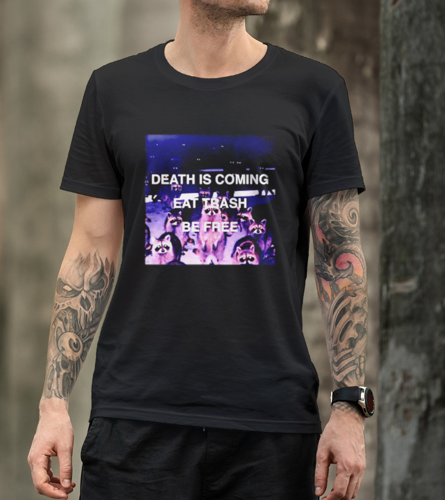 Death Is Coming Eat Trash Be Free Raccoon T-Shirt