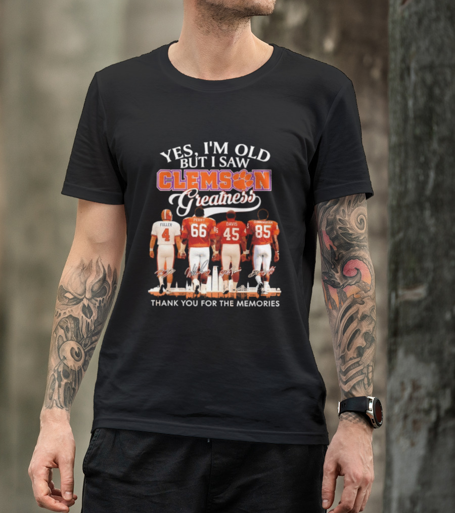Yes I'm Old But I Saw Clemson Greatness Fuller Perry Davis Cunningham Thank You For The Memories T-Shirt