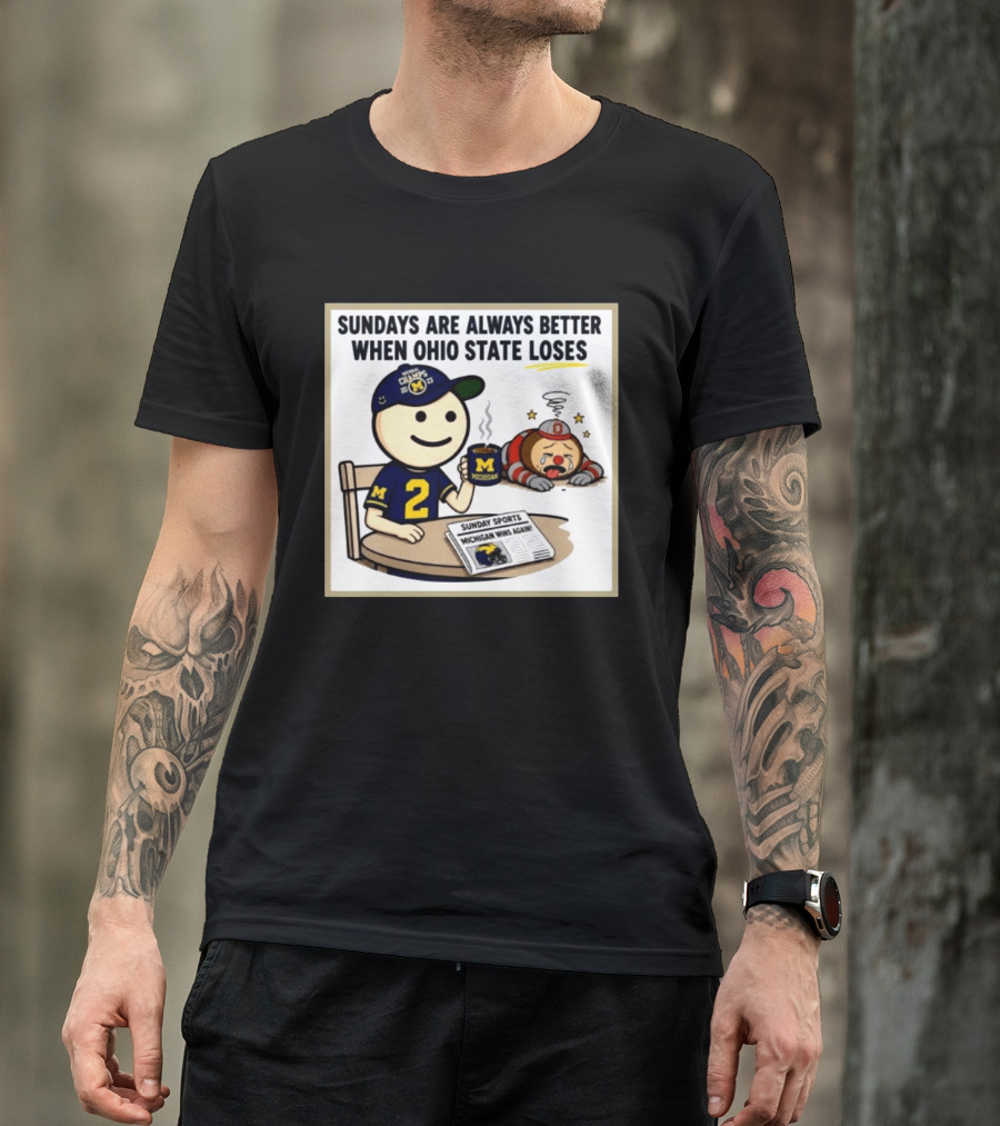 Sundays Are Always Better When Ohio State Loses Michigan Michigan Wins Again T-Shirt