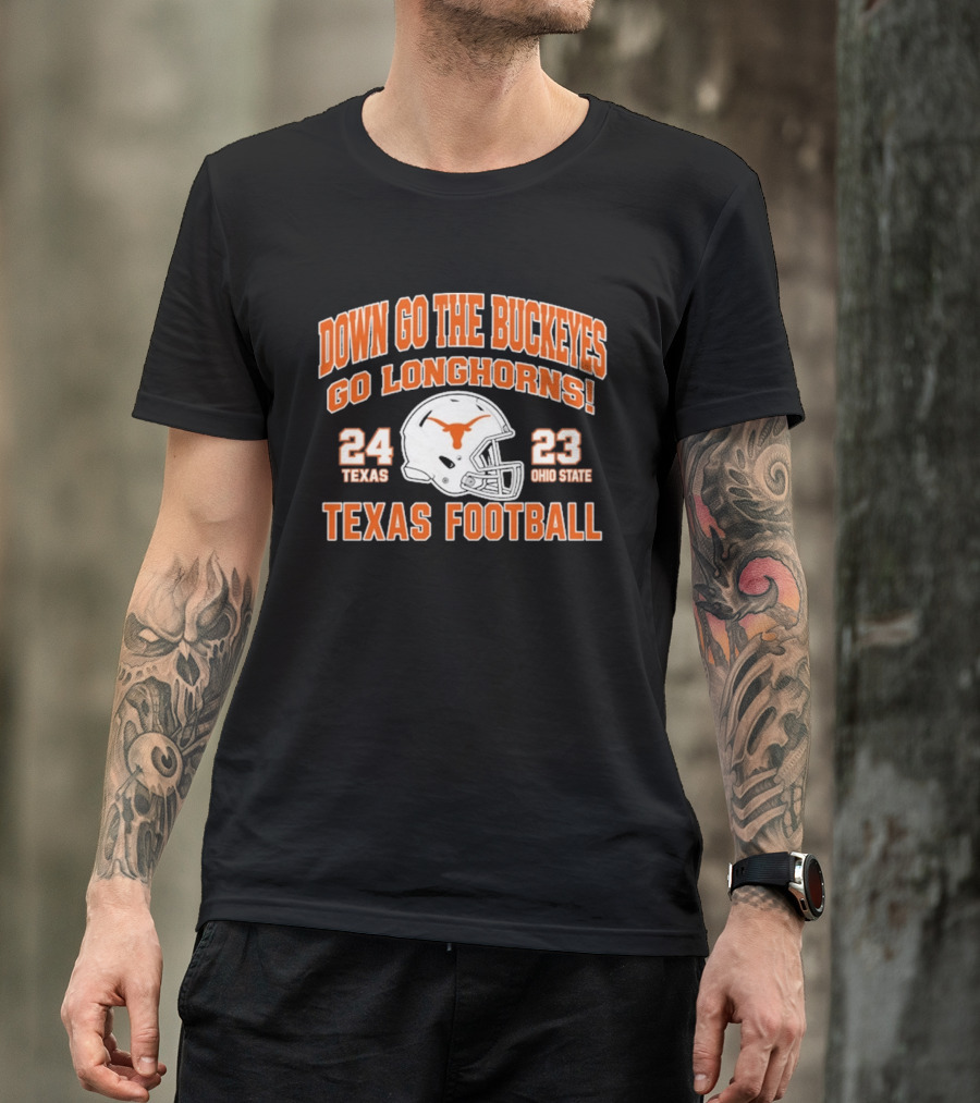 Down Go The Buckeyes Go Longhorns Texas 24 Ohio State 23 Texas Football T-Shirt