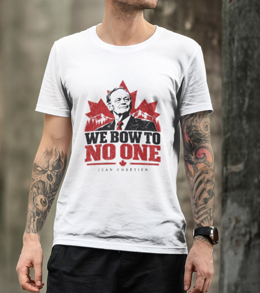We Bow To No One Jean Chrétien Maple Leaf T-Shirt
