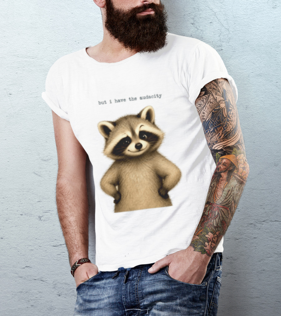 But I Have The Audacity Raccoon Whisper T-Shirt