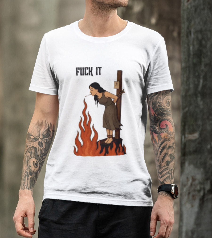 Fuck It Witch Burning Smoking Dark Humor T-Shirt