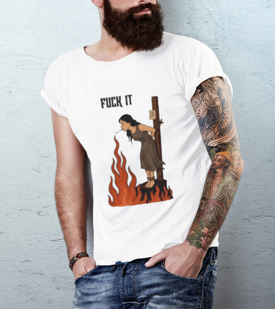 Fuck It Witch Burning Smoking Dark Humor T-Shirt