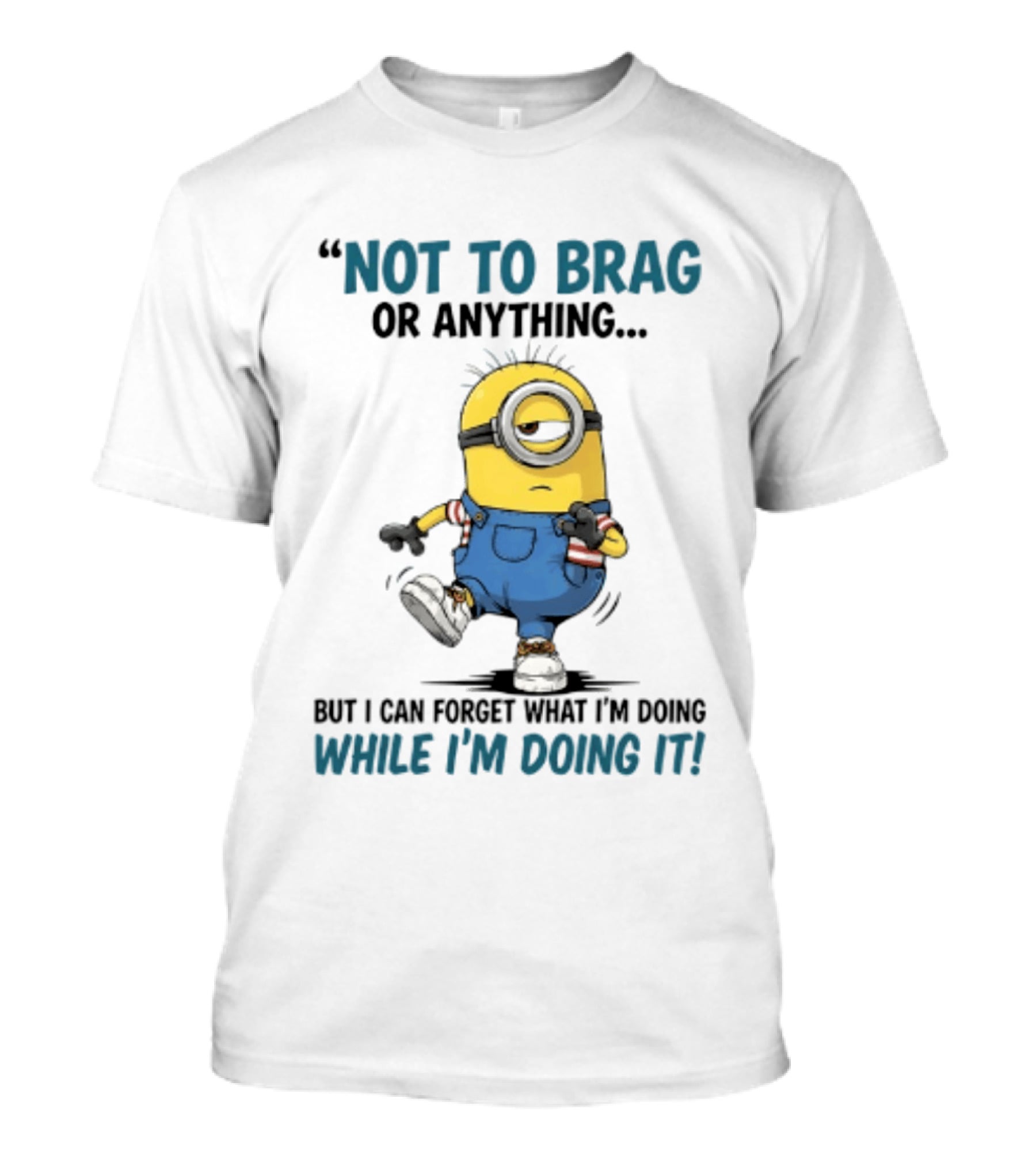 Not To Brag Or Anything Minion Forget What I'm Doing While I'm Doing It T-Shirt