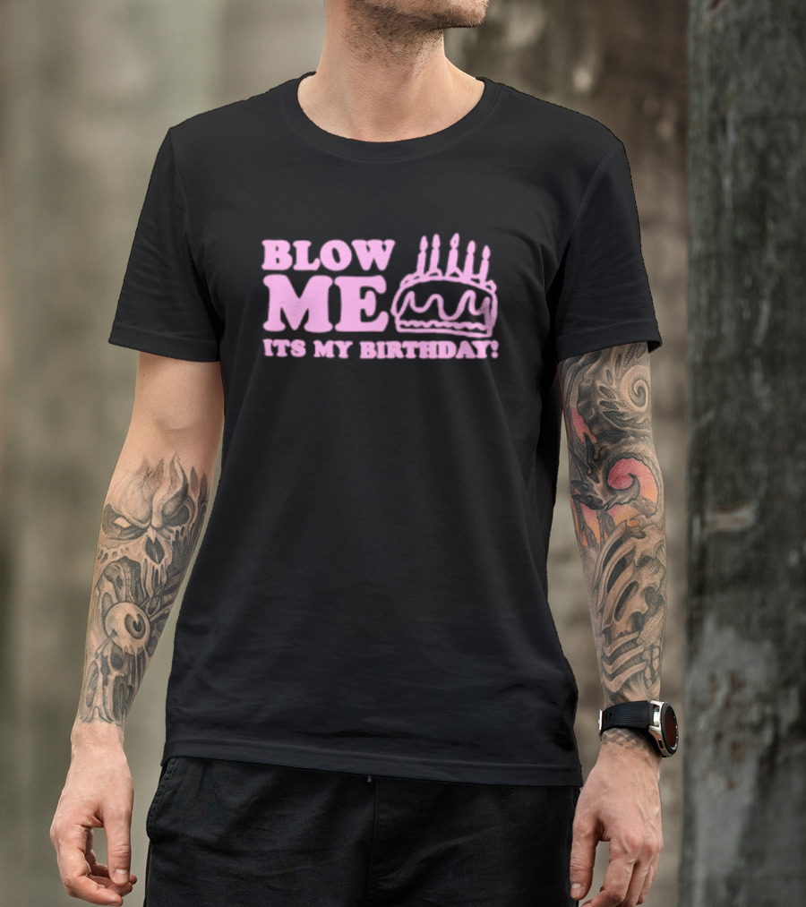 Blow Me It's My Birthday Pink Cake Candles Celebration T-Shirt