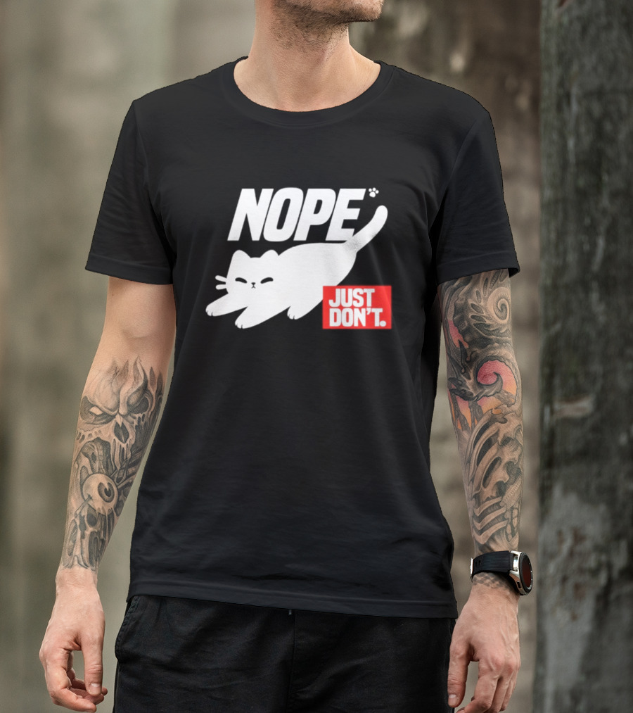 NOPE Cat Just Don't T-Shirt