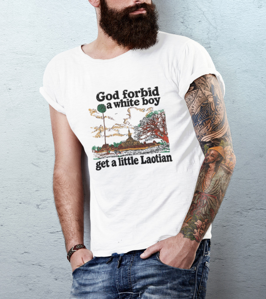 God Forbid A White Boy Get A Little Laotian Pha That Luang Landmark Scene T-Shirt