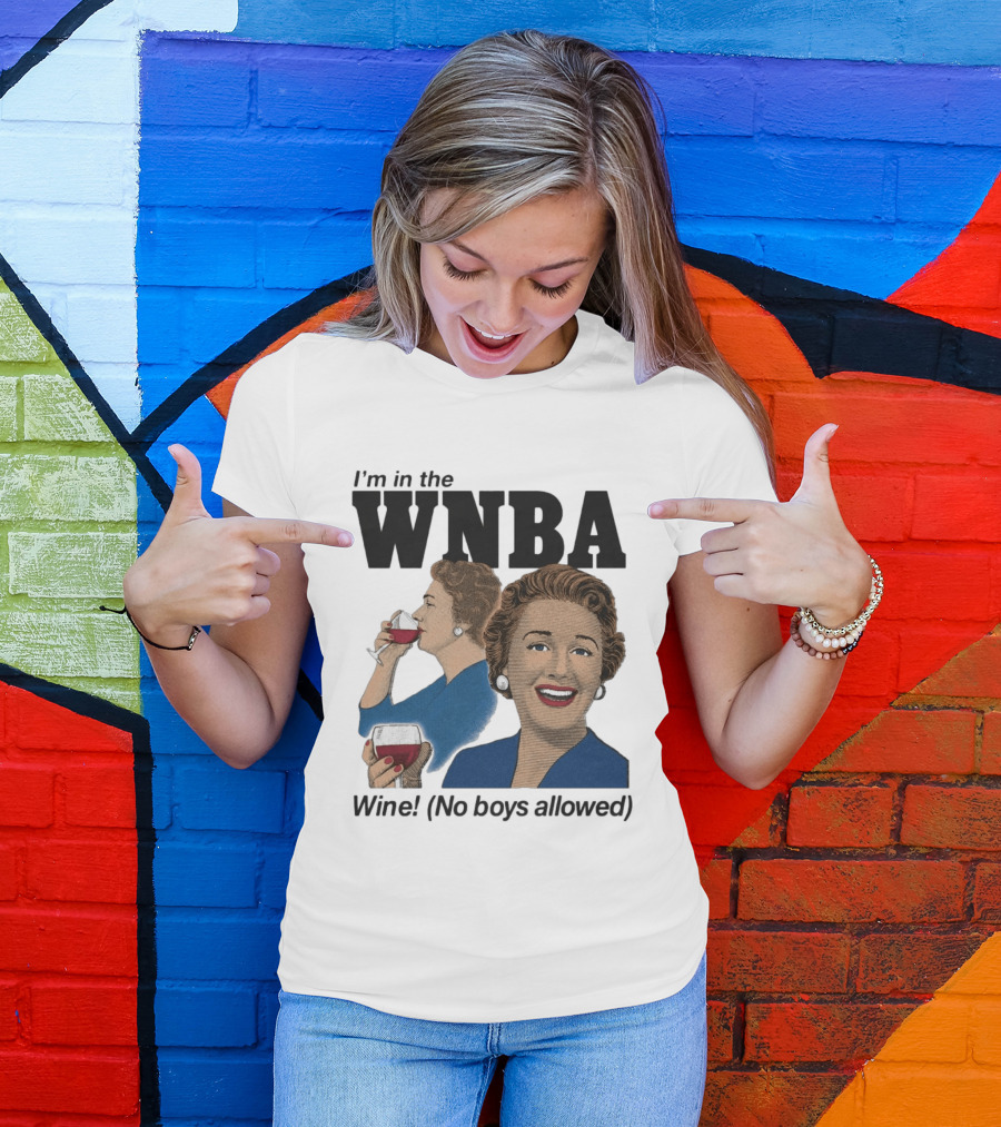 I'm In The WNBA Wine No Boys Allowed T-Shirt